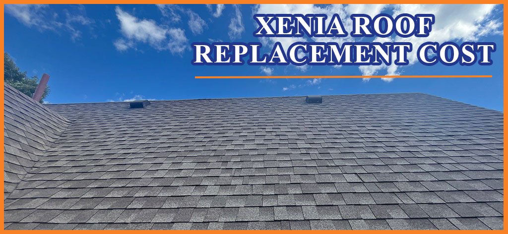 Roof replacement cost in Xenia Ohio