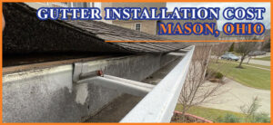Gutter installation cost in Mason, Ohio
