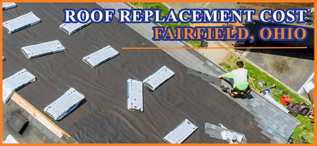 Roof replacement cost in Fairfield Ohio