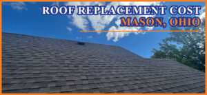 Roof replacement cost in Mason Ohio