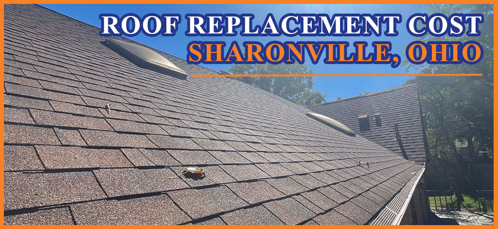 Roof replacement cost in Sharonville Ohio